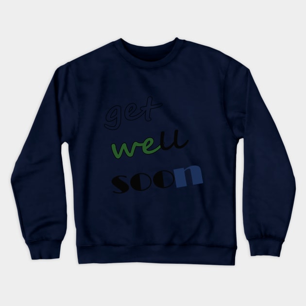 get well soon Crewneck Sweatshirt by ZapiumForza